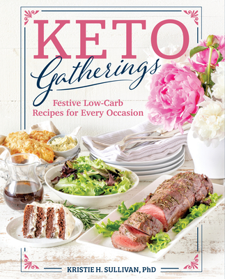 Keto Gatherings: Festive Low-Carb Recipes for Every Occasion - Sullivan, Kristie