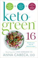 Keto-Green 16: The Fat-Burning Power of Ketogenic Eating + the Nourishing Strength of Alkaline Foods = Rapid Weight Loss and Hormone Balance