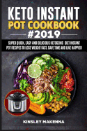 Keto Instant Pot Cookbook #2019: Super Quick, Easy and Delicious Ketogenic Diet Instant Pot Recipes to Lose Weight Fast, Save Time And Live happier