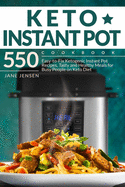 Keto Instant Pot Cookbook: 550 Easy-to-Fix Ketogenic Instant Pot Recipes. Tasty and Healthy Meals for Busy People on Keto Diet