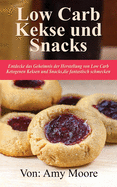 Keto-Kekse und Snacks: Entdecken Sie das Geheimnis der Herstellung von Low Carb ketogenen Keksen und Snacks, die fantastisch schmecken