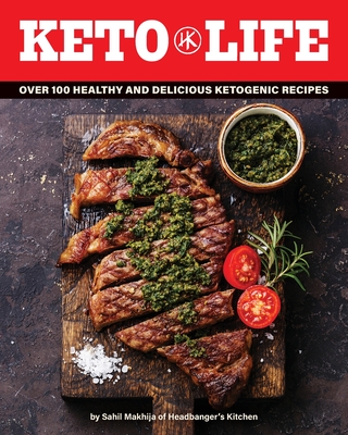 Keto Life: Over 100 Healthy and Delicious Ketogenic Recipes - Makhija, Sahil