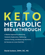 Keto Metabolic Breakthrough: A Radical Approach to Reversing Metabolic Dysfunction, Optimizing Nutrient Timin G, and Balancing Hormones for Success on a Low-Carb Diet