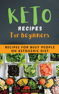 Keto Recipes for beginners: Recipes for busy people on ketogenic diet