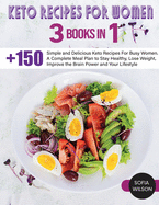 Keto recipes for Women: + 150 Simple and Delicious Keto Recipes For Busy Women. A Complete Meal Plan to Stay Healthy, Lose Weight, Improve the Brain Power and Your Lifestyle