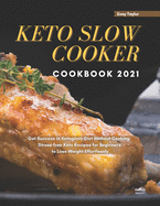 Keto Slow Cooker Cookbook 2021: Get Success in Ketogenic Diet Without Cooking. Stress-free Keto Recipes for Beginners to Lose Weight Effortlessly