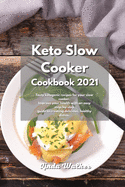 Keto Slow Cooker Cookbook 2021: Tasty ketogenic recipes for your slow cooker. Improve your health with an easy step-by-step guide to creating delicious, healthy dishes.