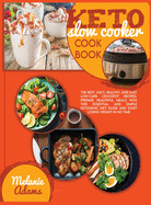 Keto slow cooker cookbook: The Best Juicy, Healthy, And Easy Low-Carb Crockpot Recipes. Prepare Healthful Meals With This Essential And Simple Ketogenic Diet Guide And Start Losing Weight In No Time