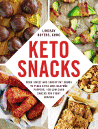 Keto Snacks: From Sweet and Savory Fat Bombs to Pizza Bites and Jalapeo Poppers, 100 Low-Carb Snacks for Every Craving
