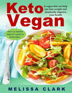 Keto Vegan: A vegan diet can help you lose weight and drastically improve your health - Here is a detailed beginner's guide to going vegan.