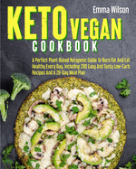Keto Vegan Cookbook: A Perfect Plant-Based Ketogenic Guide To Burn Fat And Eat Healthy Every Day. Including 200 Easy And Tasty Low-Carb Recipes And A 28-Day Meal Plan