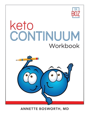 ketoCONTINUUM Workbook The Steps to be Consistently Keto for Life - Bosworth, Annette, MD