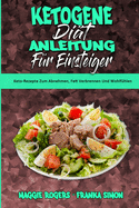 Ketogene Di?t Anleitung F?r Einsteiger: Keto-Rezepte Zum Abnehmen, Fett Verbrennen Und Wohlf?hlen (Ketogenic Diet Guide for Beginners) (German Version)