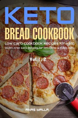 Ketogenic Bread: 48 Low Carb Cookbook Recipes for Keto, Gluten Free Easy Recipes for Ketogenic & Paleo Diets: Bread, Muffin, Waffle, Breadsticks, Pizza and More!! - 2 in 1 Bundle - Malla, Anas