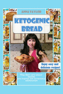 Ketogenic Bread. Cookbook: The Best Keto Bread Recipes with Nutritional Information and Photos