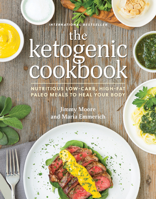 Ketogenic Cookbook: Nutritious Low-Carb, High-Fat Paleo Meals to Heal Your Body - Moore, Jimmy