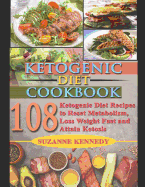 Ketogenic Diet Cookbook: 108 Ketogenic Diet Recipes to Reset Metabolism, Loss Weight Fast and Attain Ketosis