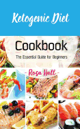 Ketogenic Diet Cookbook: The Essential Guide for Beginners