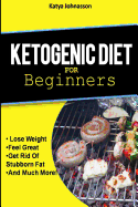 Ketogenic Diet for Beginners: How To Use A Ketogenic Diet For Weight Loss