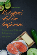Ketogenic diet for Beginners: Regain confidence following this recipes