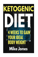 Ketogenic Diet Meal Plan: Gain Your Ideal Body Weight in 28 Days & Easy Ketogenic Diet Plan You Can Follow