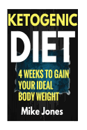 Ketogenic Diet Meal Plan: Gain Your Ideal body Weight in 28 Days & Easy Ketogenic Diet Plan You Can Follow