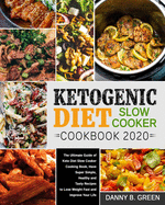 Ketogenic Diet Slow Cooker Cookbook 2020#: The Ultimate Guide of Keto Diet Slow Cooker Cooking Book, Have Super Simple, Healthy and Tasty Recipes to Lose Weight Fast and Improve Your Life