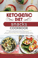 Ketogenic Diet Snacks Cookbook: Learn How to Cook Delicious Keto Dishes Quick and Easy, with This Recipe Book Suitable for Beginners! Build Your Healthy Meal Plan to Lose Weight and Feel Better, with Many Good and Energic Ideas for an Effective Body...