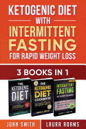 Ketogenic Diet with Intermittent Fasting for Rapid Weight Loss: 3 Books in 1: Bundle: 100+ Delicious Low-Carb Recipes for Amazing Energy