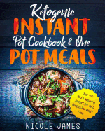 Ketogenic Instant Pot Cookbook & One Pot Meals: Over 100 Mouth-Watering Instant Pot Keto Recipes for Weight Loss
