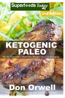 Ketogenic Paleo: Over 140 Quick & Easy Gluten Free Paleo Low Cholesterol Whole Foods Recipes full of Antioxidants & Phytochemicals - Orwell, Don