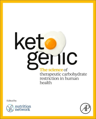 Ketogenic: The Science of Therapeutic Carbohydrate Restriction in Human Health - Noakes, Tim (Editor), and Murphy, Tamzyn (Editor), and Wellington, Neville (Editor)
