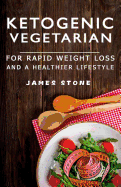 Ketogenic Vegetarian for Rapid Weight Loss and a Healthier Lifestyle: 2 Weeks Meal Plan with 40 Best Easy & Delicious Keto Vegetarian Diet Recipes ( Vegetarian Vegan Ketogenic Low Carb Paleo Atkins Diet Cookbook)