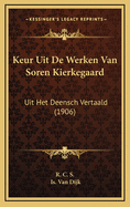 Keur Uit De Werken Van Soren Kierkegaard: Uit Het Deensch Vertaald (1906)