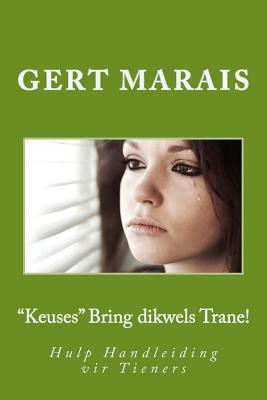 "Keuses" Bring dikwels Trane!: Hulp Handleiding vir Tieners - Flemix Pastor, Dirk (Editor), and Marais, Gert