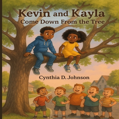 Kevin and Kayla: Come Down from That Tree - Johnson, Cynthia D