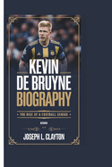 Kevin de Bruyne Biography: The Rise of a Football Genius