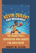 Kevin Durant Kids Biography: The Basketball Superstar who Shoots for Greatness