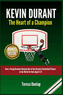 Kevin Durant: The Heart of a Champion: How a Young Dreamer Became One of the Greatest Basketball Players in the World for Kids Aged 5-12
