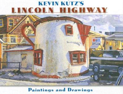 Kevin Kutz's Lincoln Highway: Paintings and Drawings - Kutz, Kevin, and Butko, Brian (Foreword by), and Thomas, Mary (Introduction by)