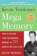 Kevin Trudeau's Mega Memory: How to Release Your Superpower Memory in 30 Minutes or Less a Day