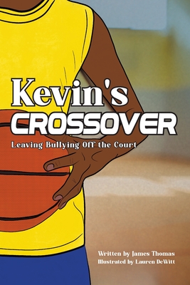 Kevin's Crossover: Leaving Bullying Off the Court - Thomas, James