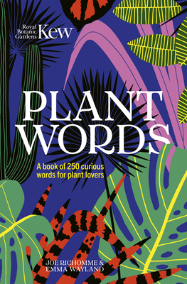 Kew - Plant Words: A book of 250 curious words for plant lovers - Wayland, Emma, and Richomme, Joe, and Kew, Royal Botanic Gardens