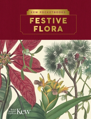 Kew Pocketbooks: Festive Flora - The Royal Botanic Gardens, Kew