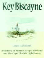 Key Biscayne: A History of Miami's Tropical Island and the Cape Florida Lighthouse