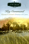 Key Command: Ulysses S. Grant's District of Cairo Volume 1