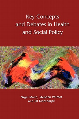 Key Concepts and Debates in Health and Social Policy - Malin, Nigel, and Wilmot, Stephen