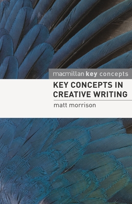 Key Concepts in Creative Writing - Morrison, Matthew