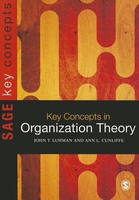 Key Concepts in Organization Theory - Cunliffe, Ann L, and Luhman, John Teta