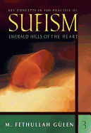 Key Concepts in the Practice of Sufism: Volume 3: Emerald Hills of the Heart